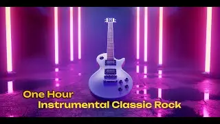 Instrumental Classic Rock PlayList - One Hour Rock Music