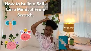 How to build a Self Care Mindset from scratch !