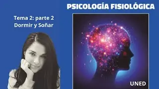 Psicología Fisiológica UNED: Tema 2 Dormir y soñar (parte 2)
