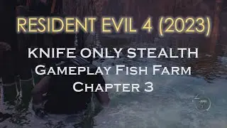 Resident Evil 4 (2023), Knife Only Stealth Fish Farm (NO Commentary)
