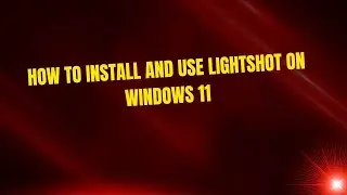 How to Install and Use Lightshot on Windows 11