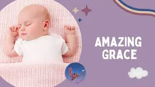 Amazing Grace (Lullaby) | Baby Sleep Music By The Night Owl