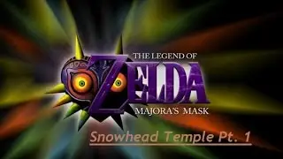 Snow Head Temple Pt. 1! (The Legend of Zelda: Majora's Mask)