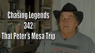 Chasing Legends 342: That Peter's Mesa Trip