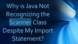 Why is Java Not Recognizing the Scanner Class Despite My Import Statement?