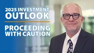 Proceeding With Caution: 2025 Investment Outlook