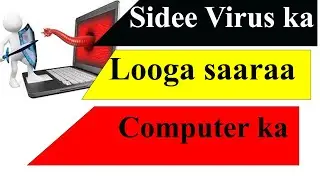 Sidee Virus Ka looga saaraa Computer ka?