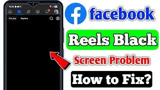 Facebook Reels Black Screen Problem | Facebook Black Screen Problem | Fix Fb Black Screen Problem