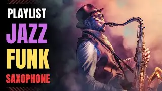Jazz Funk / Move Forward with the Funk / Saxophone / BGM / work / study /【Playlist】