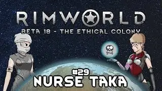 S3E29 Rimworld Beta18 - The Ethical Colony - Nurse Taka