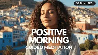 💥 Morning Positivity Boost: 10 Minute Guided Meditation for Happiness & Inner Peace