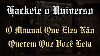 Hackeie o Universo: O Manual Que Eles N&atilde;o Querem Que Voc&ecirc; Leia | Audiobook