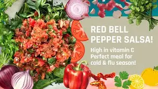 RED BELL PEPPER SALSA - High in Vitamin C - Perfect Meal for Cold & Flu Season!