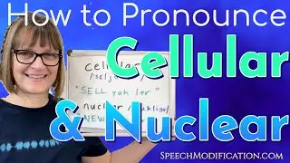 How to Pronounce Cellular and Nuclear