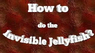How to make an Invisible Jellyfish