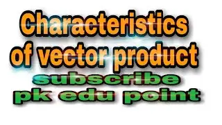 Class#11 characteristics of vector product