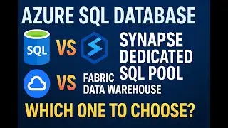 Azure SQL Database vs Synapse Dedicated SQL Pool vs Fabric Data Warehouse