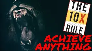 HOW TO ACHIEVE ANYTHING - The 10X Rule by Grant Cardone Book Summary