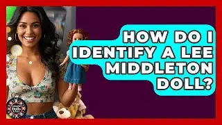 How Do I Identify A Lee Middleton Doll? - Collectible Dolls and Toys
