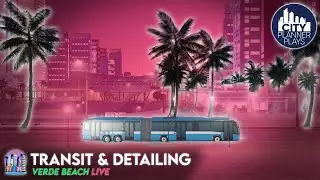CCP Transit Vehicles, Detailing with New Trees, & Chatting | Verde Beach LIVE | CIties Skylines