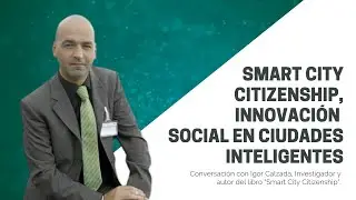 Smart City Citizenship, la innovaci&oacute;n social en las ciudades inteligentes.