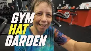 Sandra goes to the Gym, a new hat and some gardening