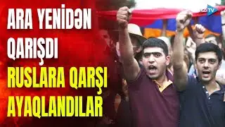 Ermənistanda ara yenidən qarışdı: rusları qovmaq üçün hərəkətə keçdilər