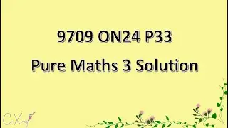 9709/33/O/N/24 CAIE A-level Pure Mathematics 3 Solution