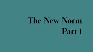 The New Norm - Part 1