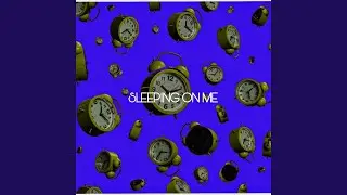 Sleeping On Me