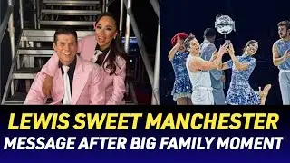strictly star lewis cope shares sweet manchester message after big family moment