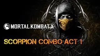 MORTAL KOMBAT X - Scorpion Combo Act 1 ( DietyDevil )