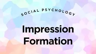 Social Psychology - Lecture 4 - Part 5 - Impression Formation