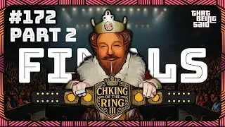That Being Said #172 - THE CHKING OF THE RING 2025 FINAL