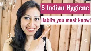 5 Indian Hygiene Habits the World must know about!