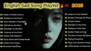 English Sad Song Playlist 🔥💔 I| Latest Chill Emotional Acoustic Vibes Song 2026🔥🎶🎼Love Balla