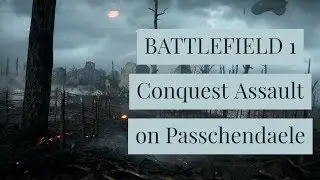 Conquest Assault on Passchendaele [43:15]- Battlefield 1.