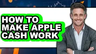 How to Make Apple Cash Work (full Guide)