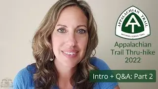 AT Thru-hike 2022: Intro + Q&A, Part 2