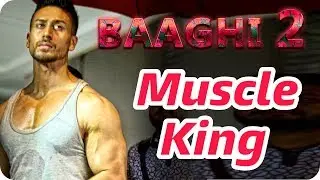 Baaghi 2 || Tiger Shroff Muscle King Look || Climax Shooting Last Scene