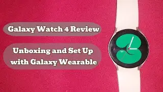 Galaxy Watch 4 Review (Galaxy Wearable Set Up and Unboxing)