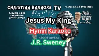 Jesus My King Hymn Karaoke J.R. Sweney