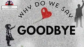 The Origin of the Word 'Goodbye', Not the Reason Why.