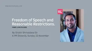Freedom of Speech and Reasonable Restrictions by Shishir Shrivastava Sir - RostrumLegal