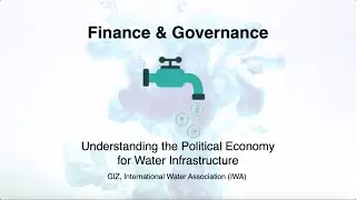 Understanding the Political Economy for Water Infrastructure