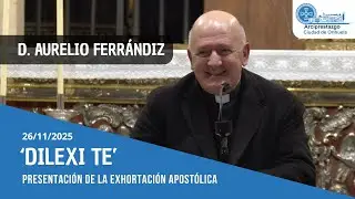 'DILEXI TE'. Presentación de D. Aurelio Ferrándiz sobre la Exhortación Apostólica de León XIV