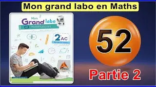 Mon Grand Labo en Maths: Leçon 52 - Partie 2 (2e AC)
