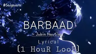 Barbaad ~ Jubin Nautiyal [1 HouR LooP] Lyrical.. #music #saiyaara #barbaad #song #trending #new #sad