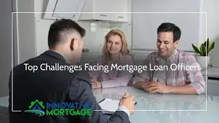 Top Challenges Facing Mortgage Loan Officers