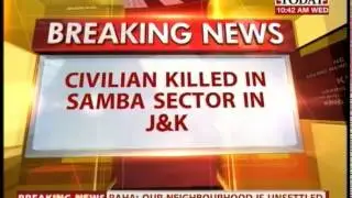 1st casualty of the day: 1 civilian killed in Samba sector by Pak shelling